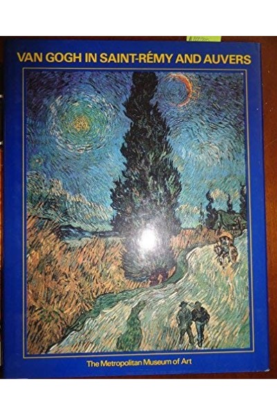 Van Gogh in Saint Remy and Auvers. Exhibition Catalog